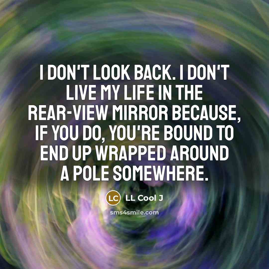 “I don't look back. I don't live my life in…” quote by LL Cool J