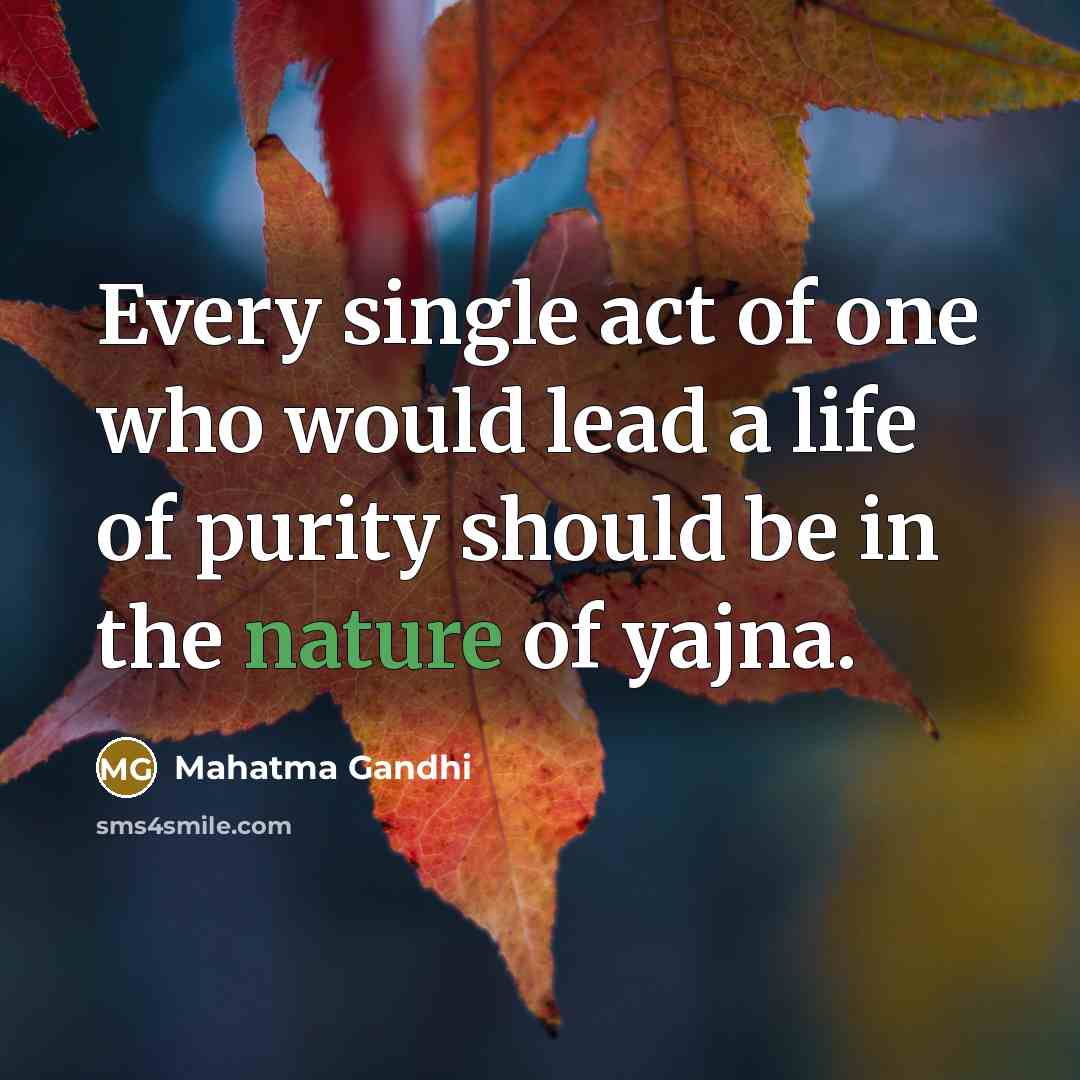 “Every single act of one who would lead a life…” quote by Mahatma Gandhi