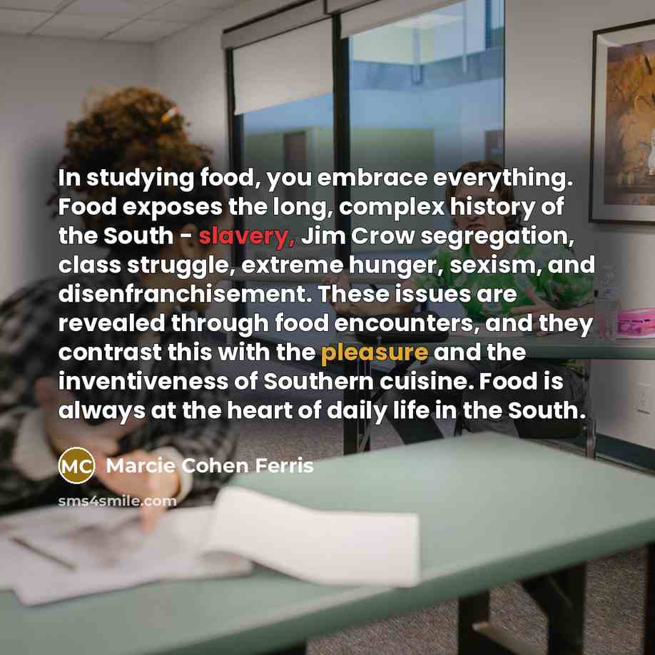 “In studying food, you embrace everything. Food exposes the long,…” quote by Marcie Cohen Ferris