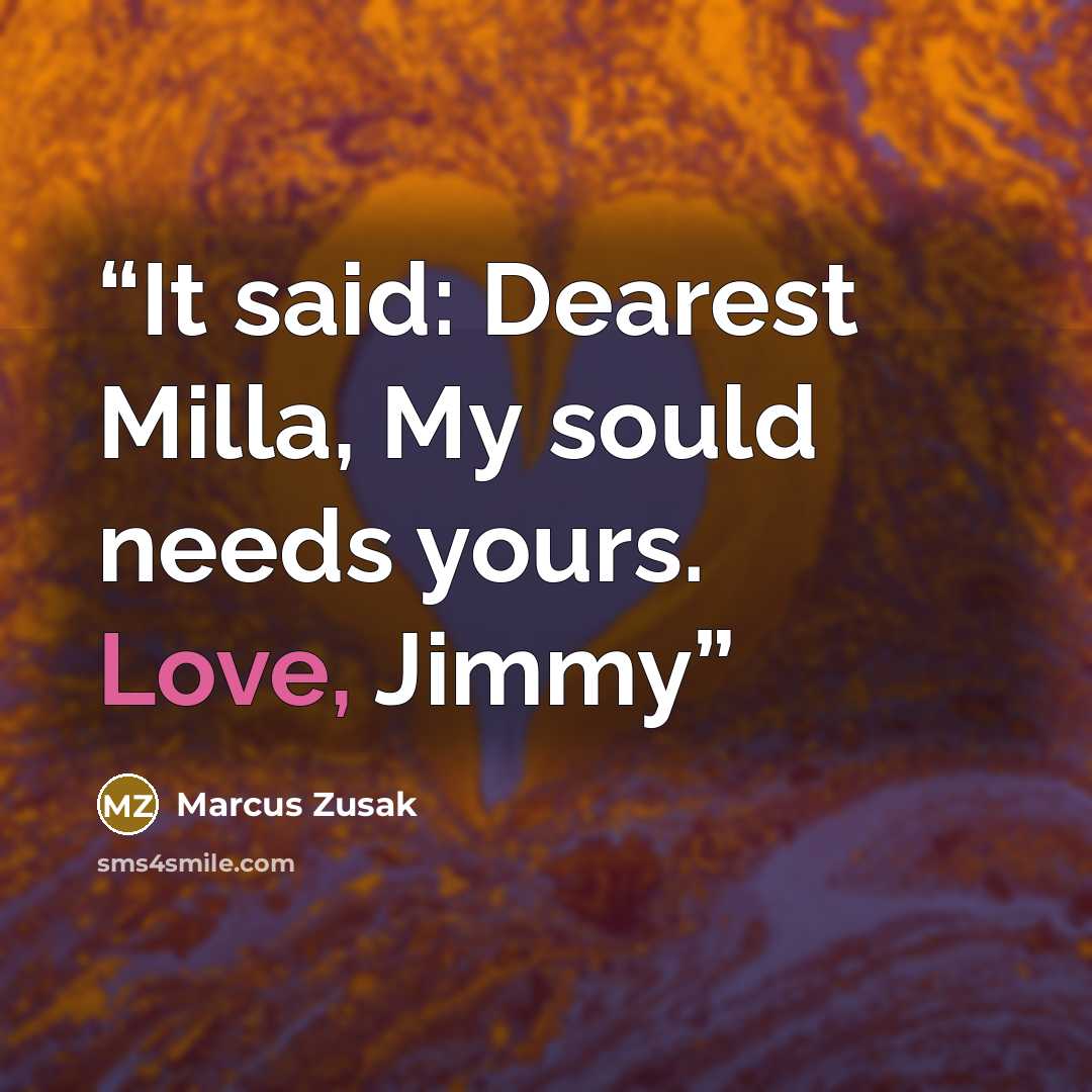 “It said: Dearest Milla, My sould needs yours. Love, Jimmy” quote by Marcus Zusak