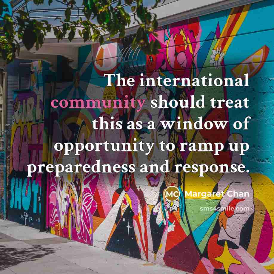 “The international community should treat this as a window of…” quote by Margaret Chan