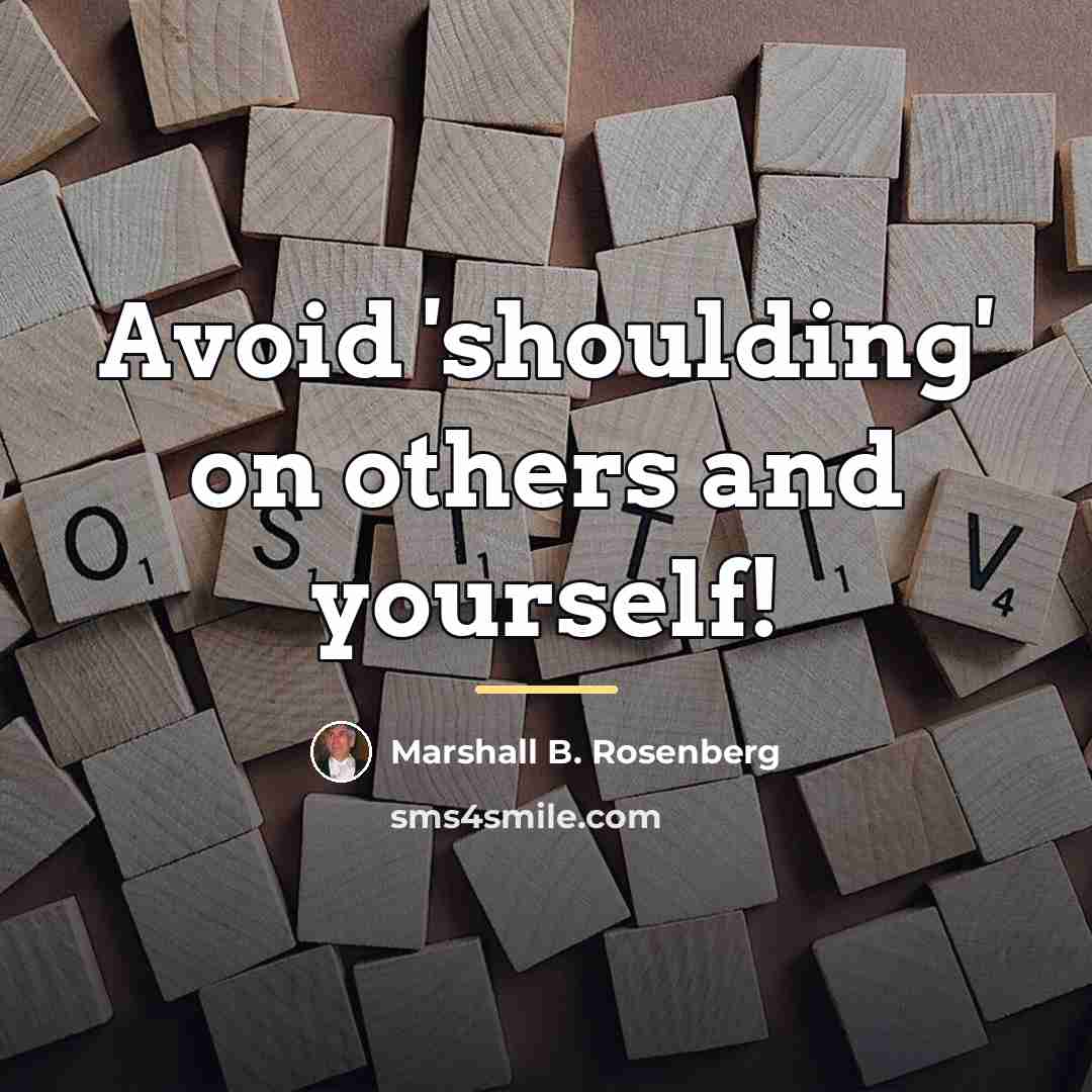 “Avoid 'shoulding' on others and yourself!…” quote by Marshall B. Rosenberg