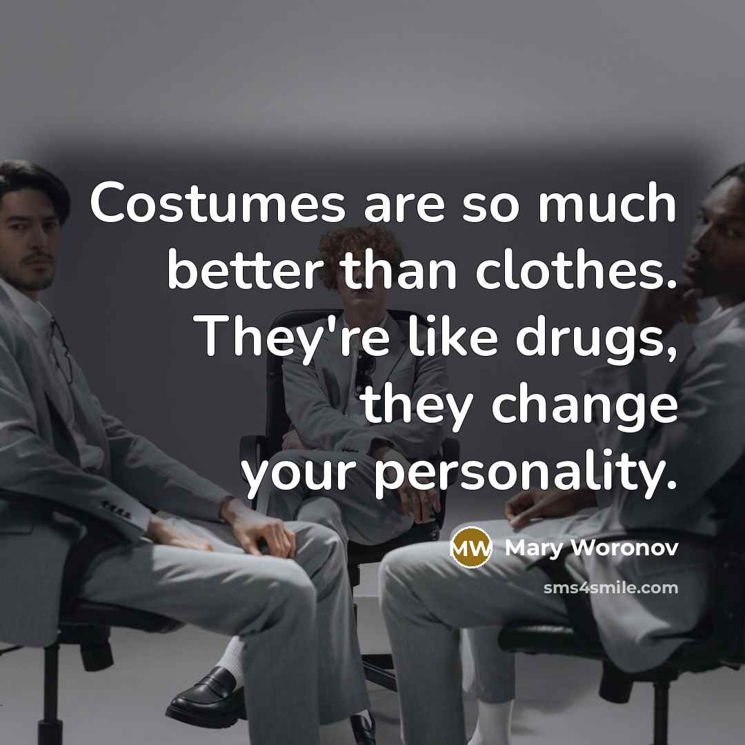 “Costumes are so much better than clothes. They're like drugs,…” quote by Mary Woronov