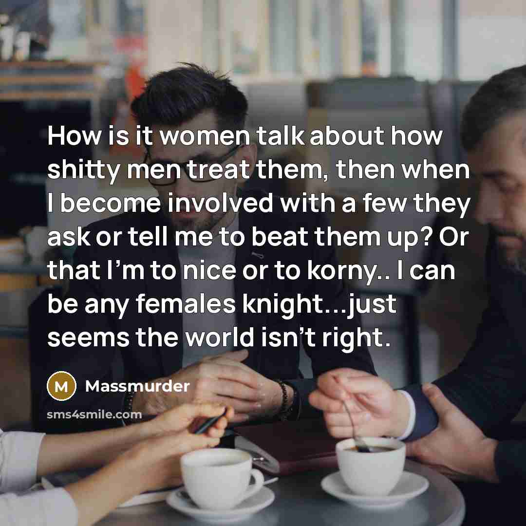 “How is it women talk about how shitty men treat…” quote by Massmurder