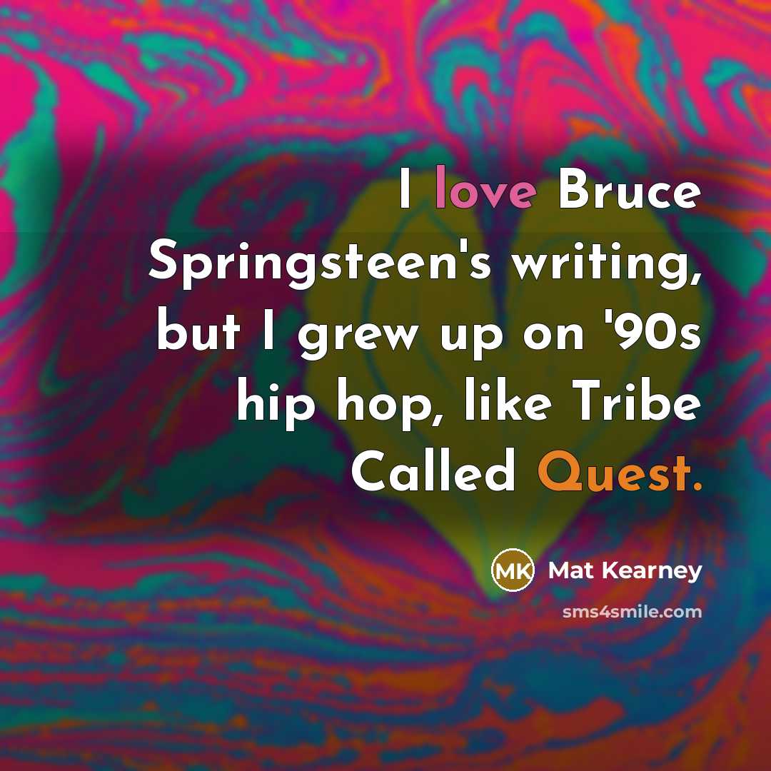 “I love Bruce Springsteen's writing, but I grew up on…” quote by Mat Kearney