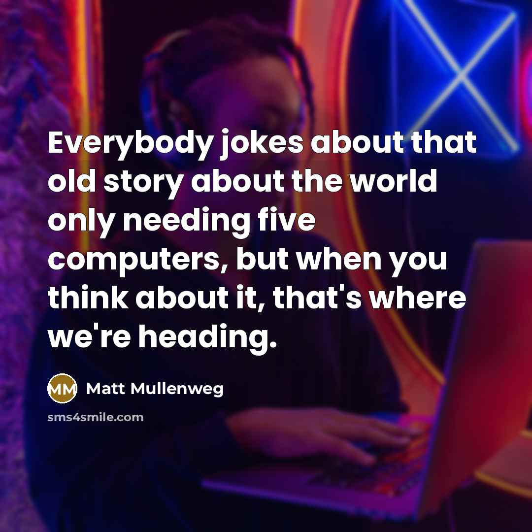 “Everybody jokes about that old story about the world only…” quote by Matt Mullenweg