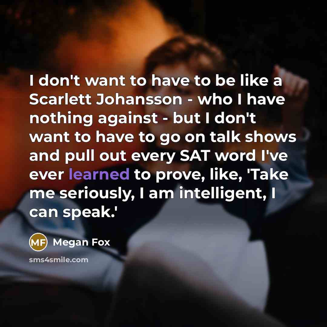 “I don't want to have to be like a Scarlett…” quote by Megan Fox