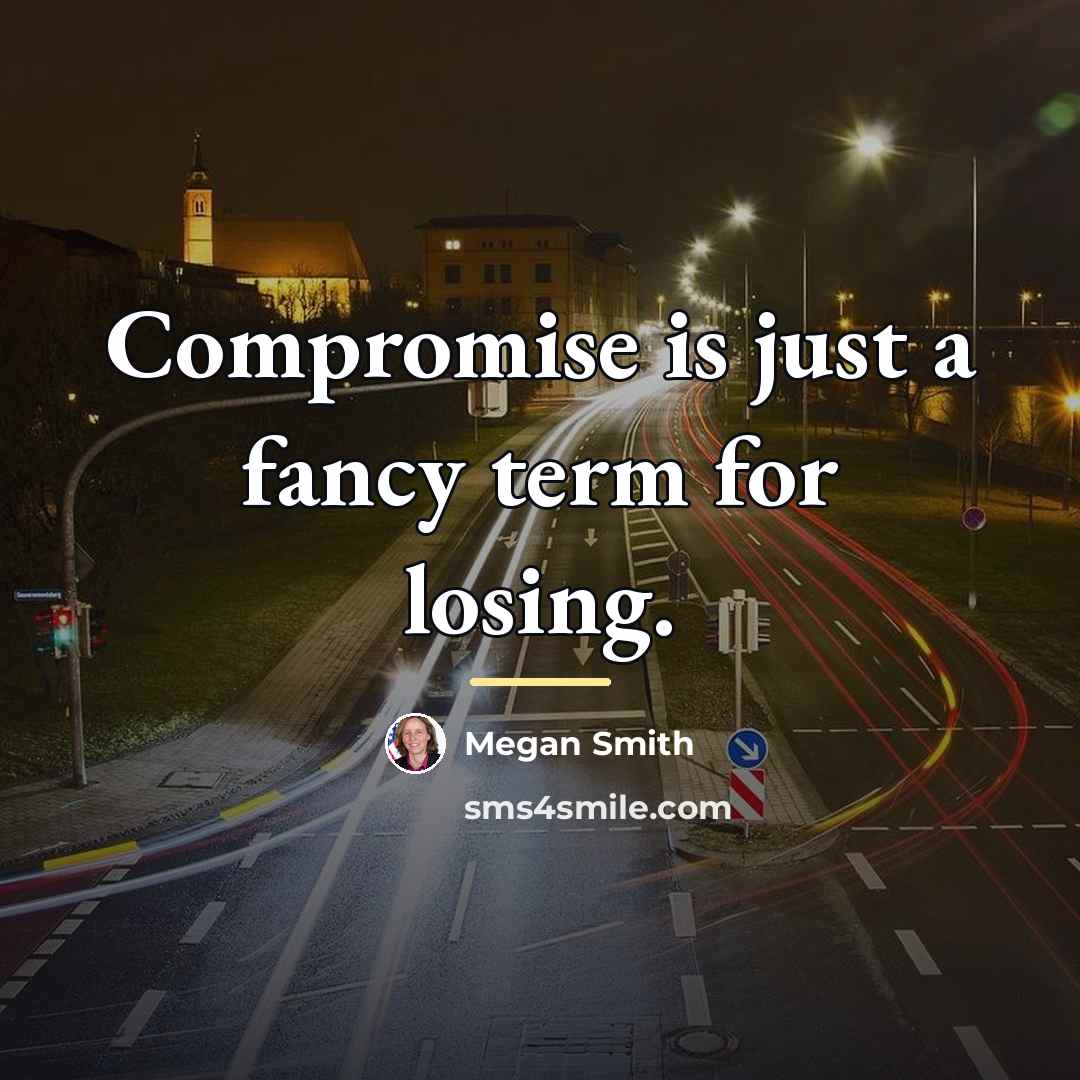 “Compromise is just a fancy term for losing.…” quote by Megan Smith