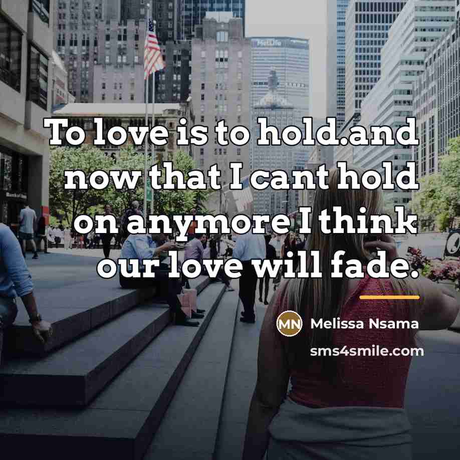 “To love is to hold.and now that I cant hold…” quote by Melissa Nsama