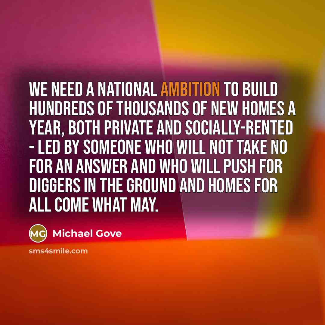 “We need a national ambition to build hundreds of thousands…” quote by Michael Gove