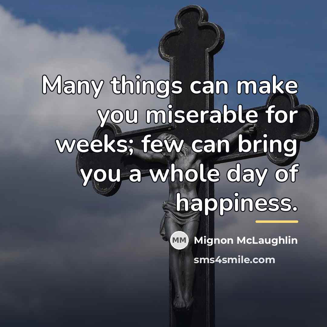 “Many things can make you miserable for weeks; few can…” quote by Mignon McLaughlin