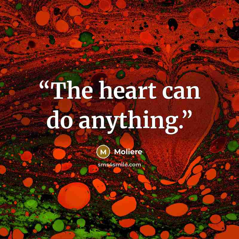 “The heart can do anything.” quote by Molière