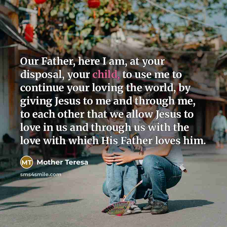 “Our Father, here I am, at your disposal, your child,…” quote by Mother Teresa
