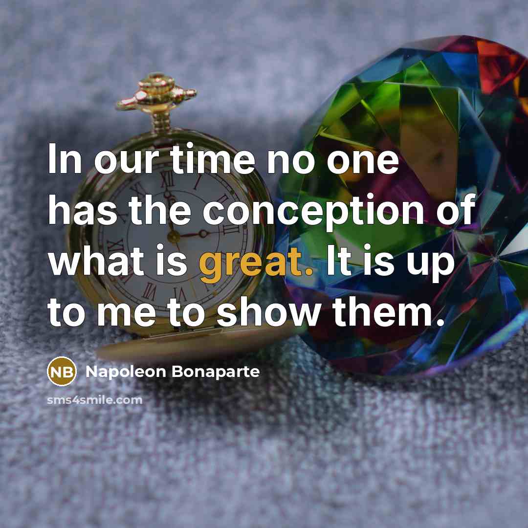“In our time no one has the conception of what…” quote by Napoleon Bonaparte