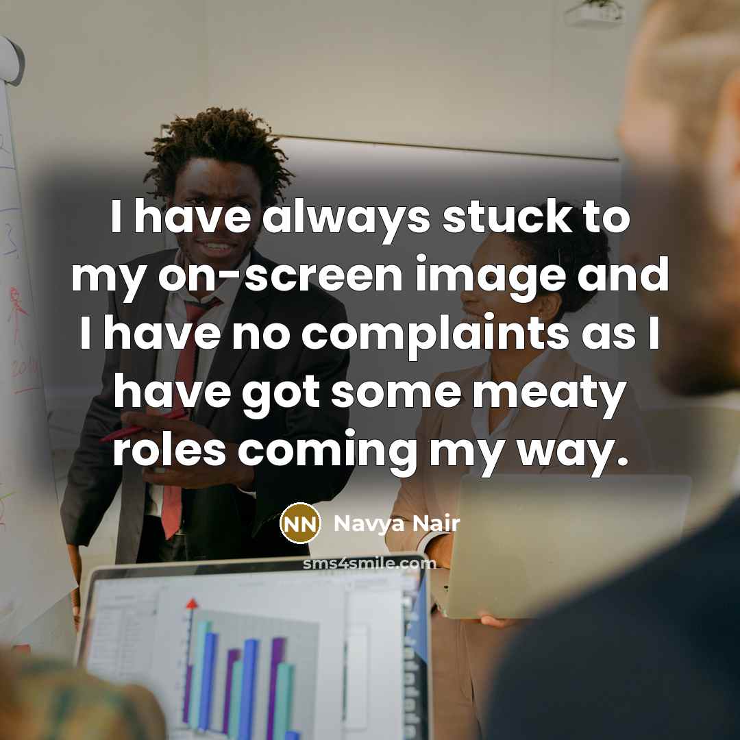 “I have always stuck to my on-screen image and I…” quote by Navya Nair