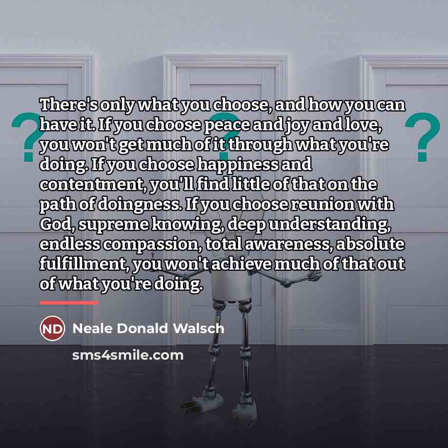 “There's only what you choose, and how you can have…” quote by Neale Donald Walsch