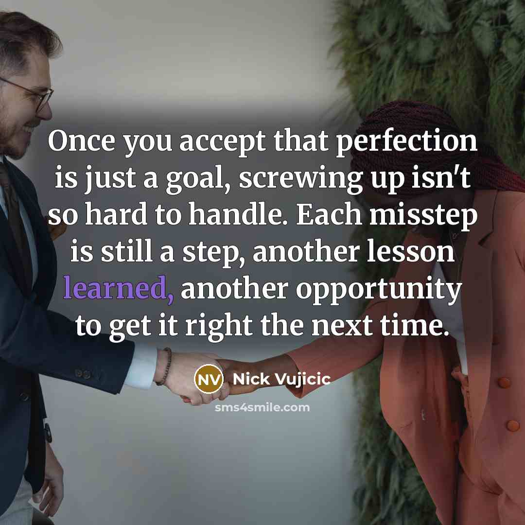 “Once you accept that perfection is just a goal, screwing…” quote by Nick Vujicic