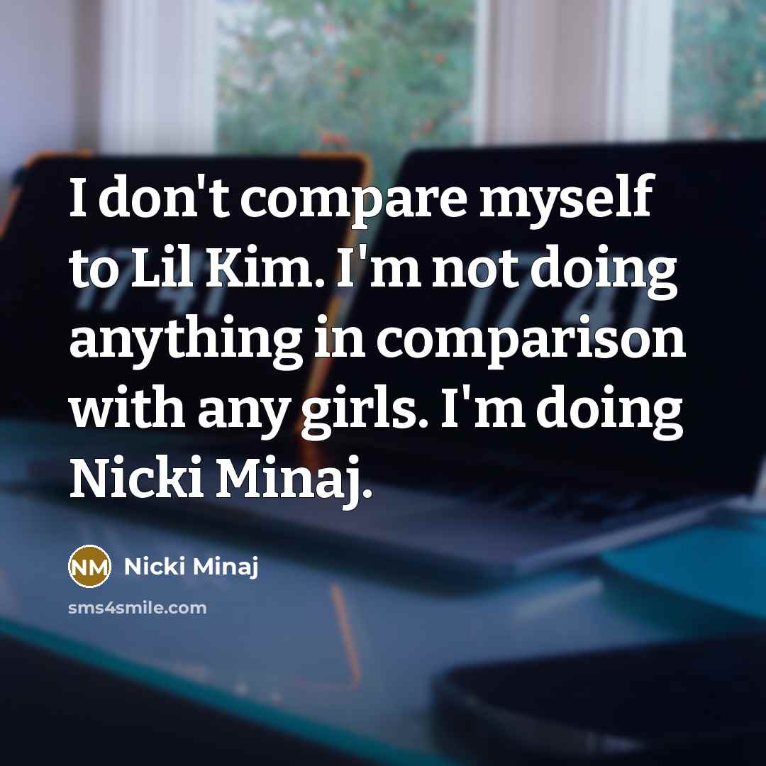 “I don't compare myself to Lil Kim. I'm not doing…” quote by Nicki Minaj