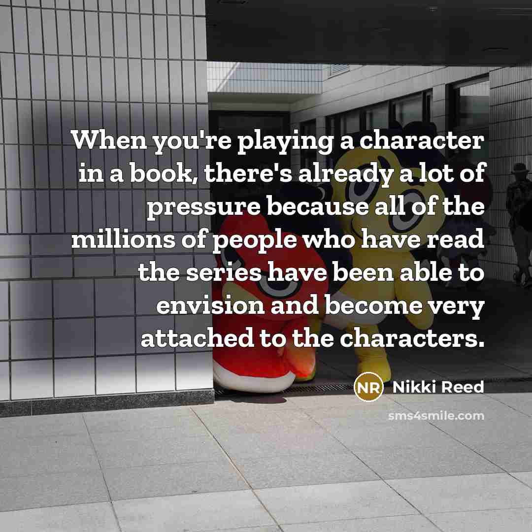“When you're playing a character in a book, there's already…” quote by Nikki Reed