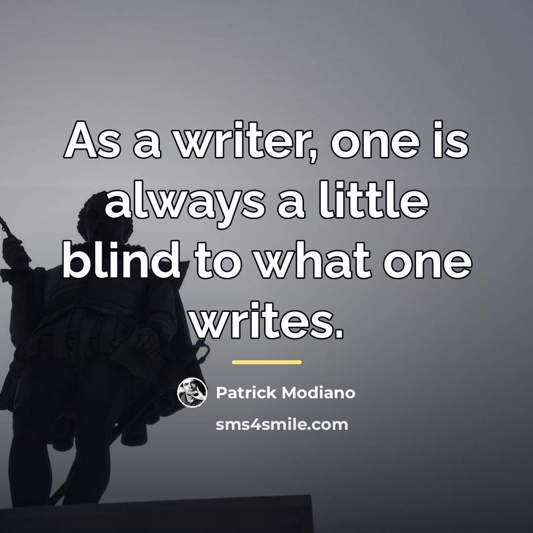 “As a writer, one is always a little blind to…” quote by Patrick Modiano
