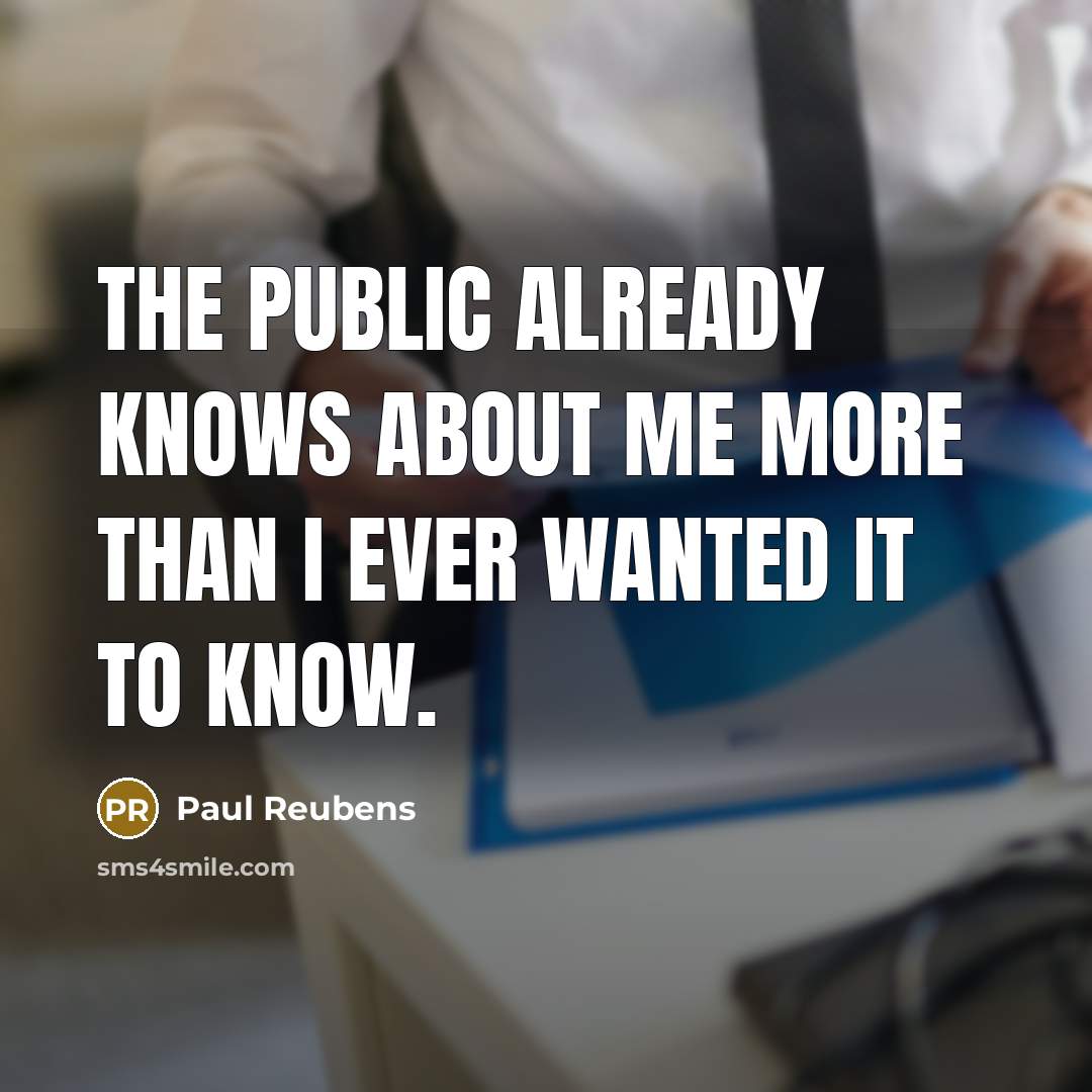 “The public already knows about me more than I ever wanted it to know.” quote by Paul Reubens