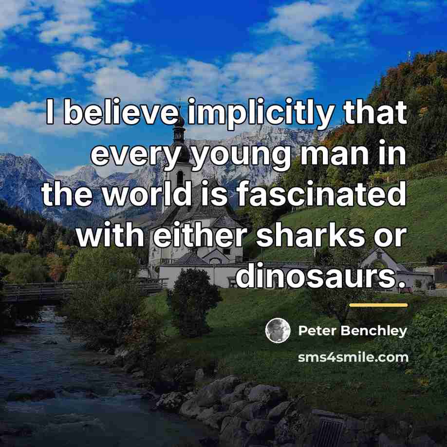 “I believe implicitly that every young man in the world…” quote by Peter Benchley