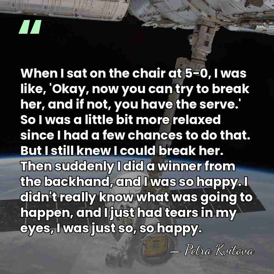 When I sat on the chair at 5-0, I was like, 'Okay,&hellip; - Petra Kvitova