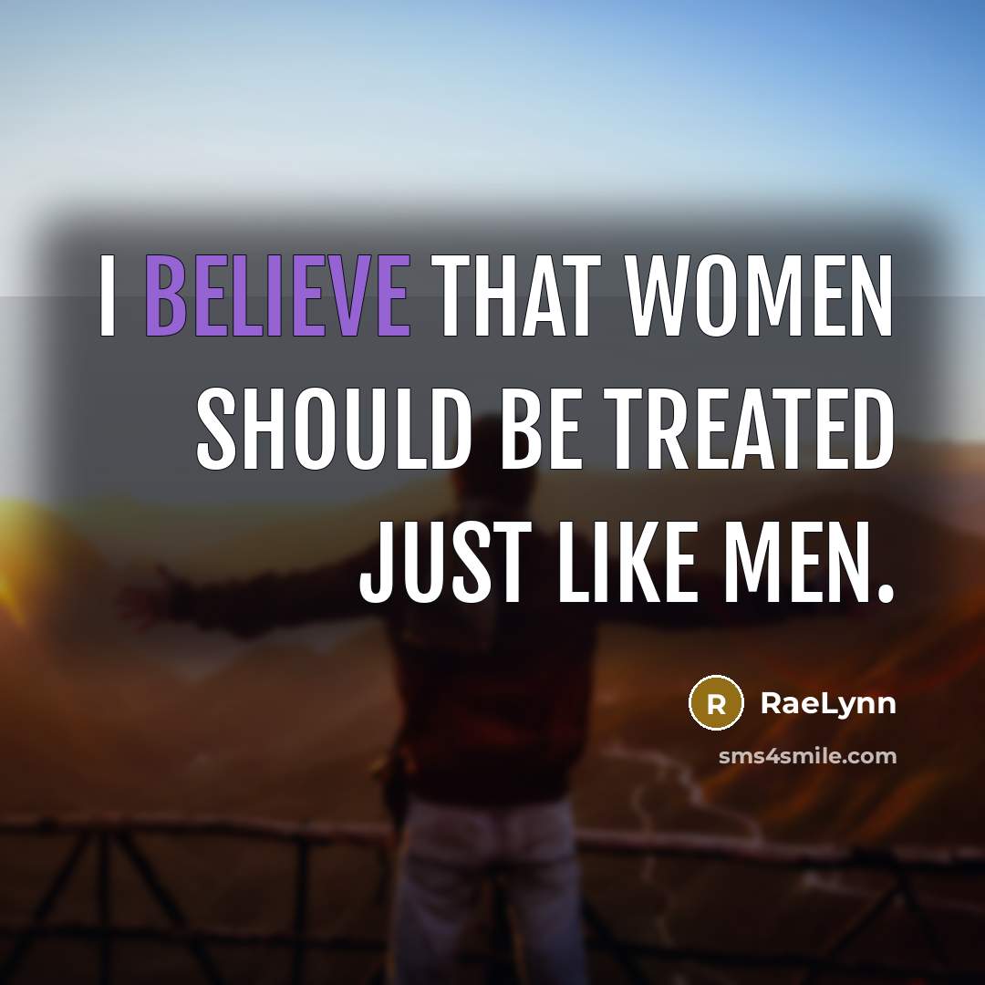 “I believe that women should be treated just like men.…” quote by RaeLynn