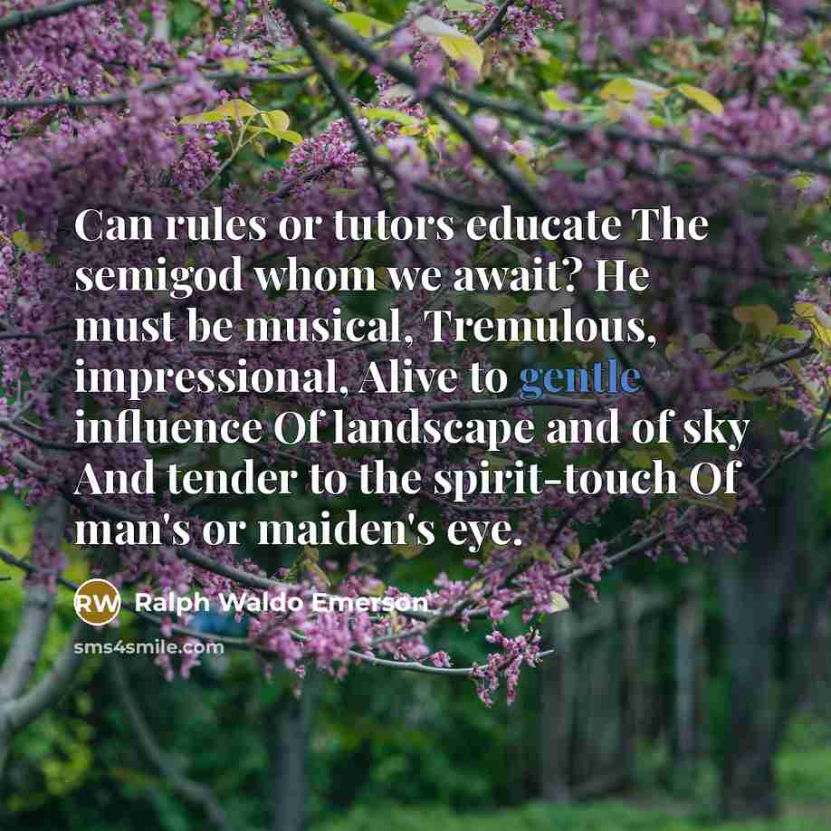 “Can rules or tutors educate The semigod whom we await?…” quote by Ralph Waldo Emerson