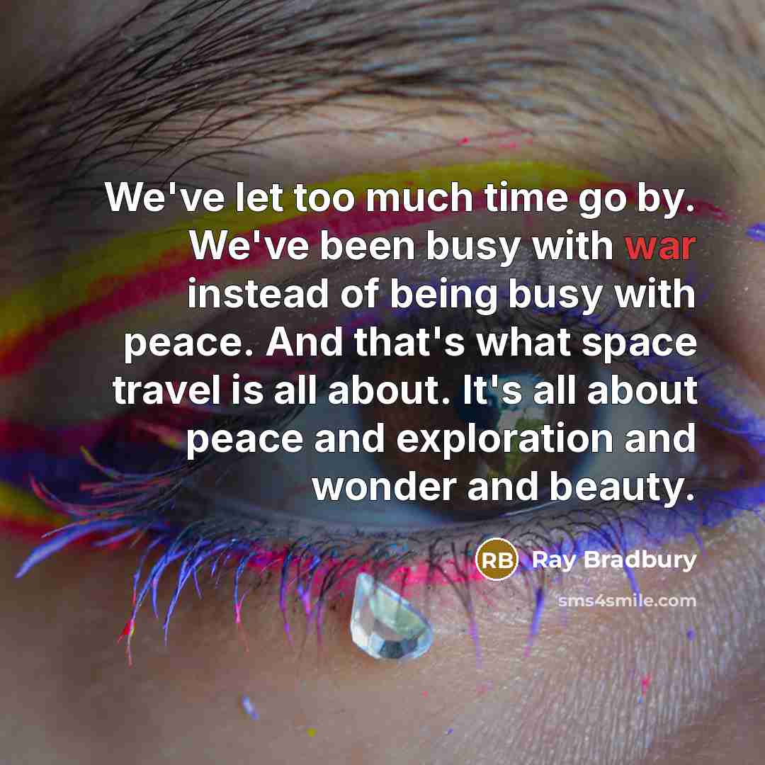 “We've let too much time go by. We've been busy…” quote by Ray Bradbury