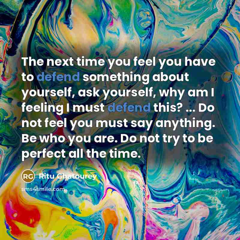 “The next time you feel you have to defend something…” quote by Ritu Ghatourey