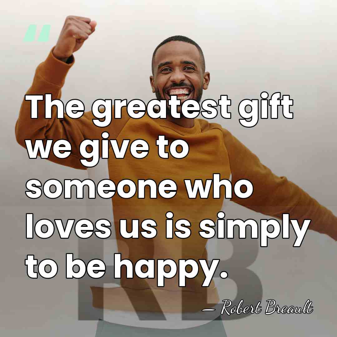 The greatest gift we give to someone who loves us is simply&hellip; - Robert Breault