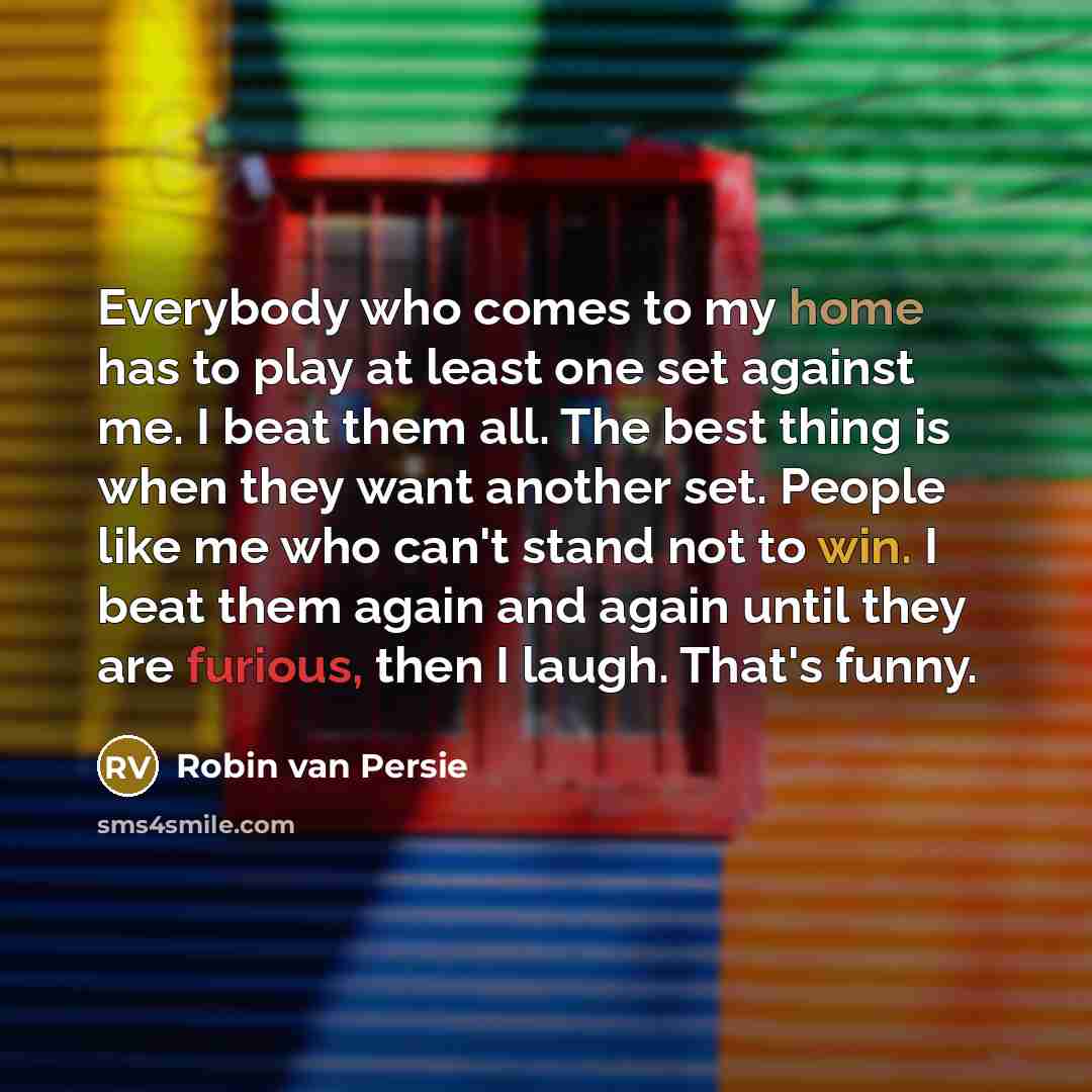“Everybody who comes to my home has to play at…” quote by Robin Van Persie
