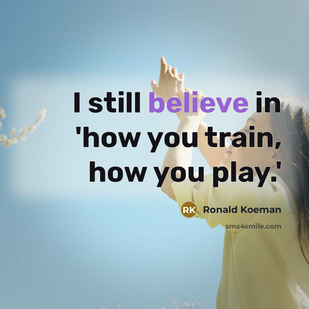 “I still believe in 'how you train, how you play.'…” quote by Ronald Koeman