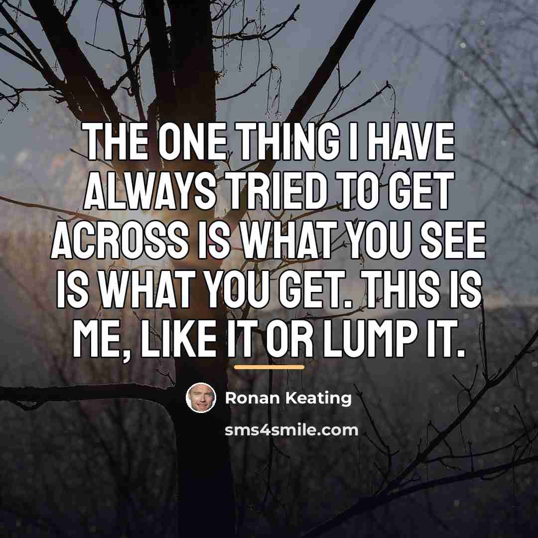 “The one thing I have always tried to get across…” quote by Ronan Keating