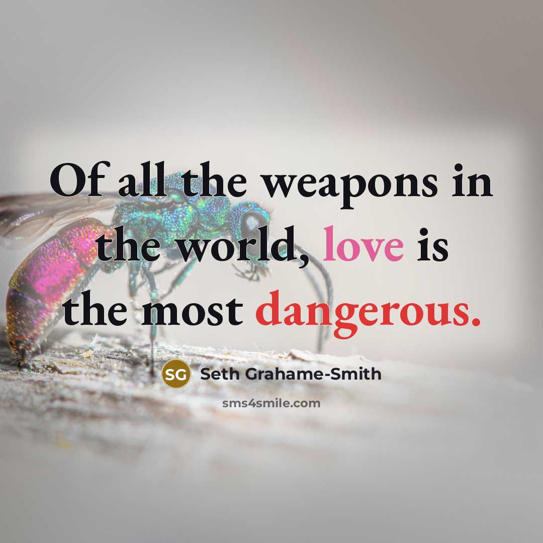 “Of all the weapons in the world, love is the…” quote by Seth Grahame-Smith