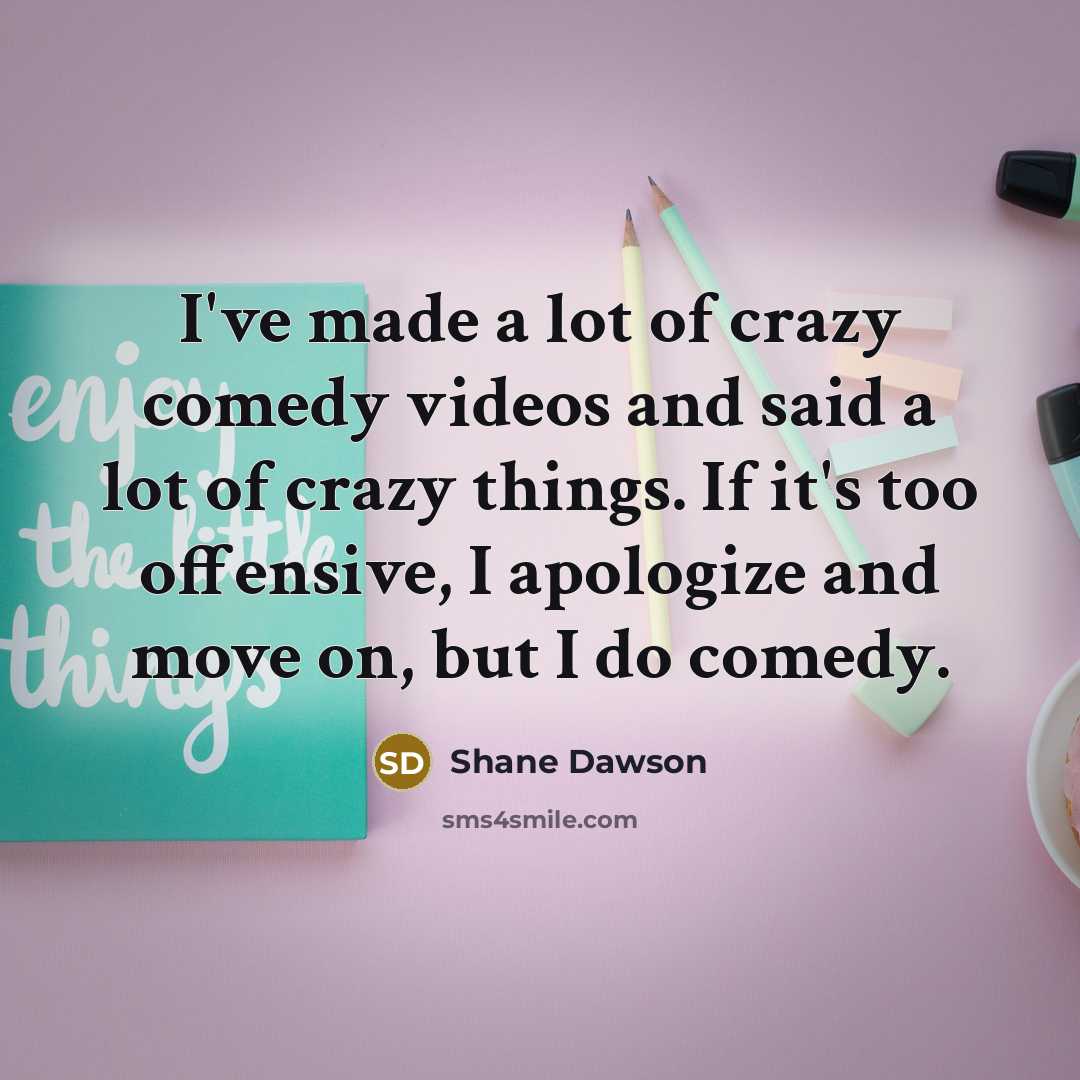 “I've made a lot of crazy comedy videos and said…” quote by Shane Dawson