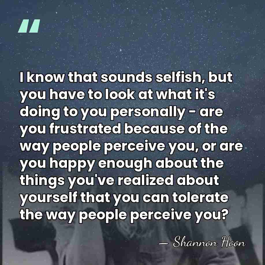 I know that sounds selfish, but you have to look at what&hellip; - Shannon Hoon