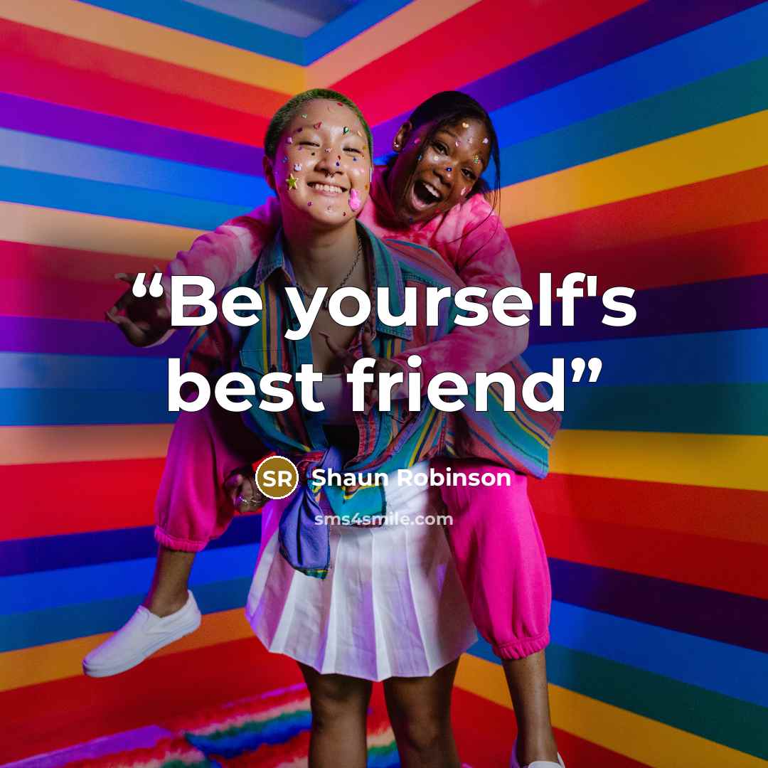 “Be yourself's best friend” quote by Shaun Robinson