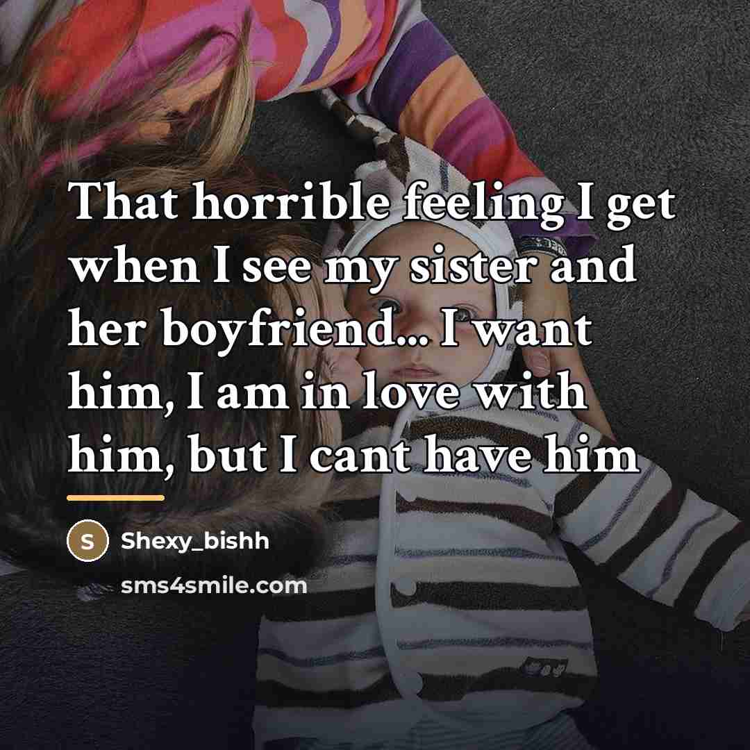 “That horrible feeling I get when I see my sister…” quote by Shexy_bishh