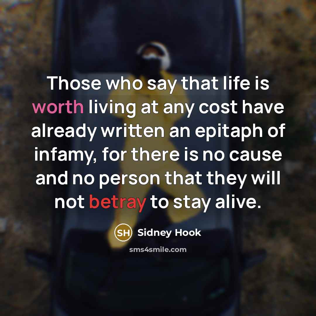 “Those who say that life is worth living at any…” quote by Sidney Hook