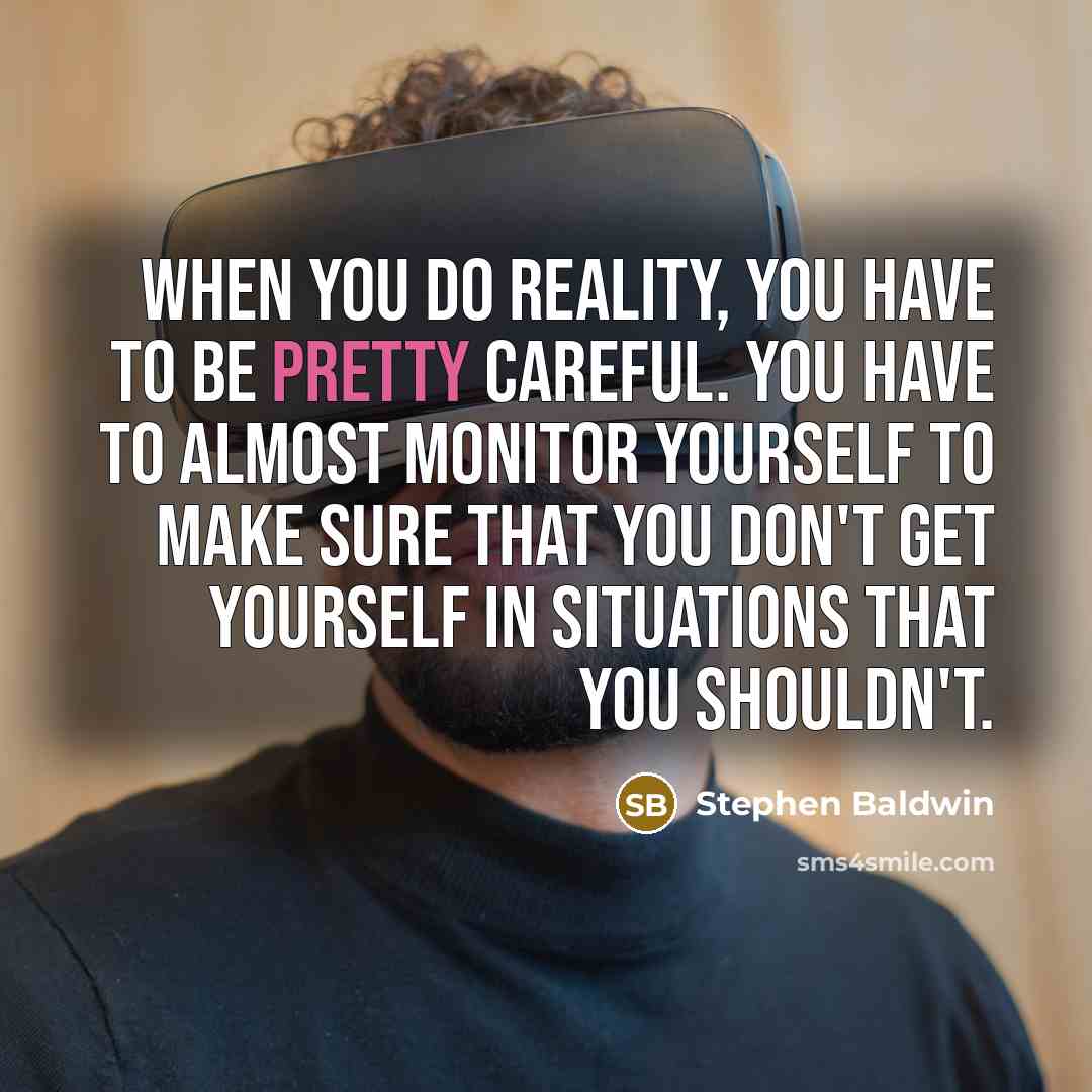 “When you do reality, you have to be pretty careful.…” quote by Stephen Baldwin