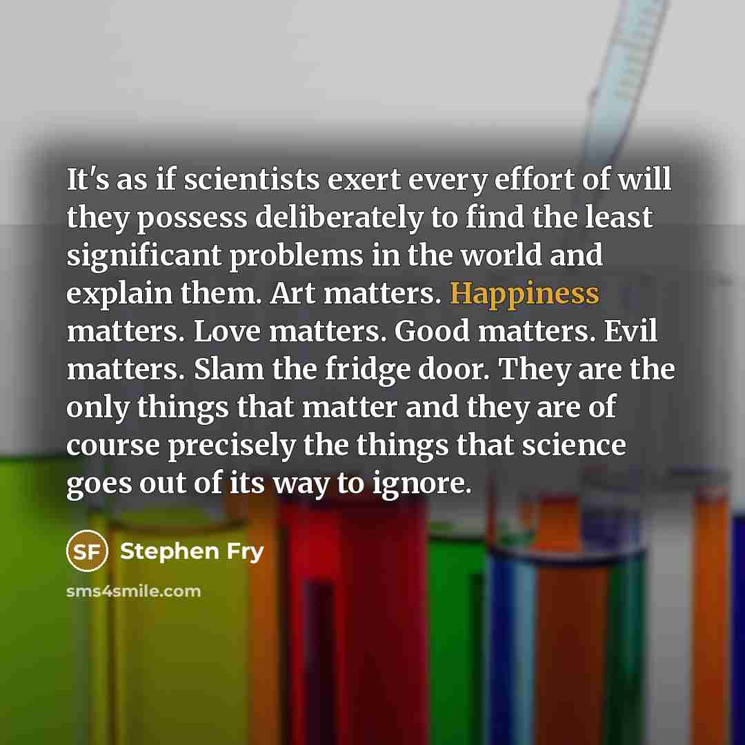“It's as if scientists exert every effort of will they…” quote by Stephen Fry