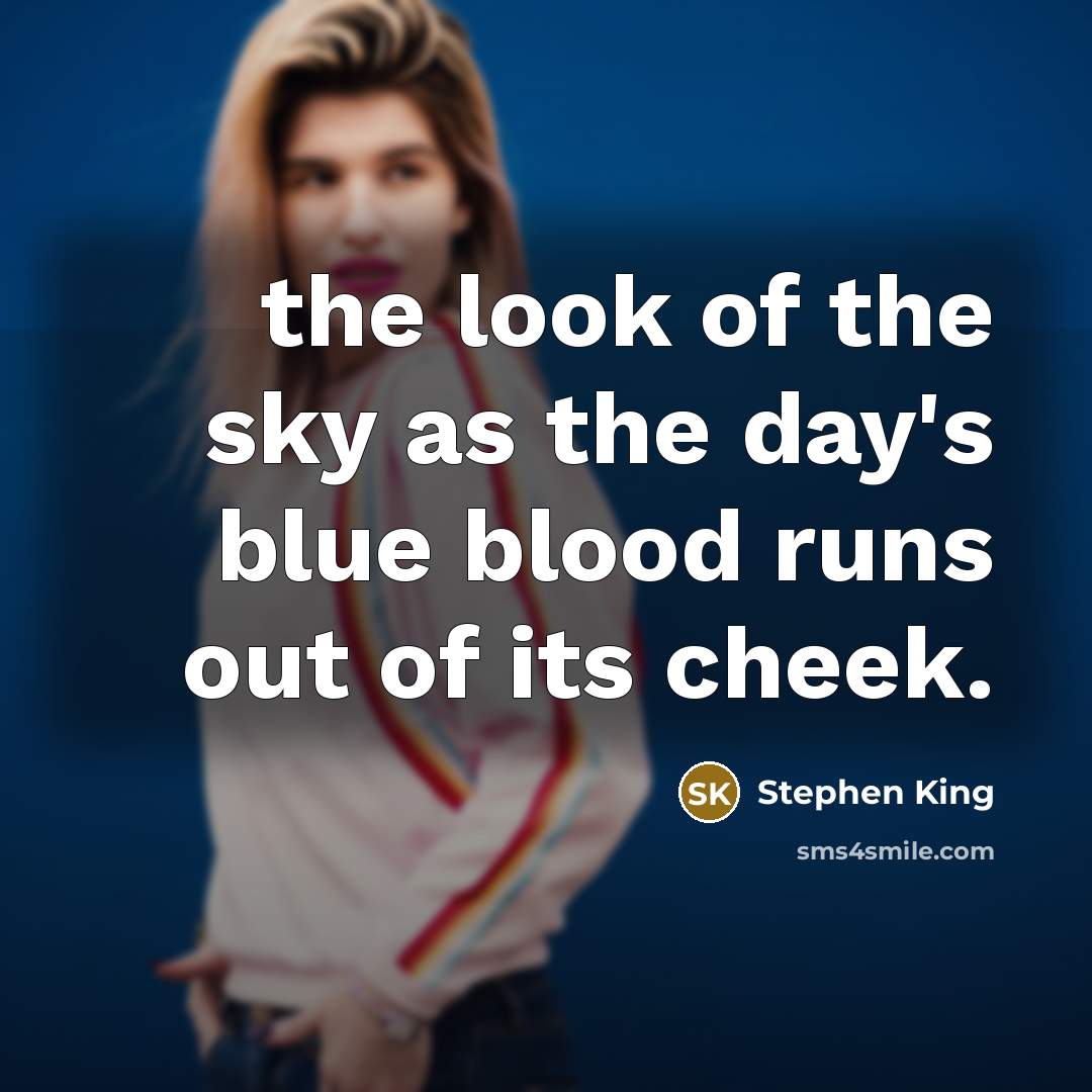 “the look of the sky as the day's blue blood…” quote by Stephen King
