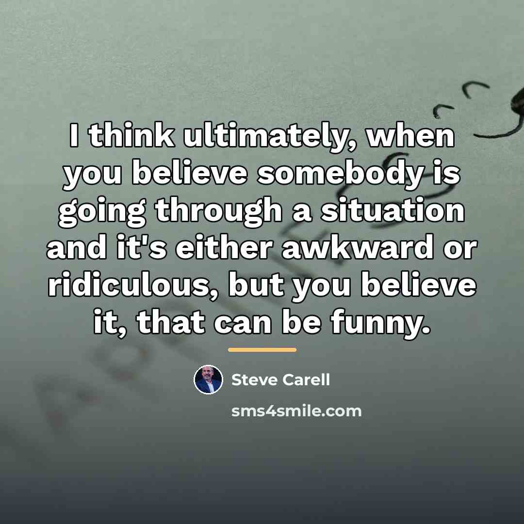 “I think ultimately, when you believe somebody is going through…” quote by Steve Carell