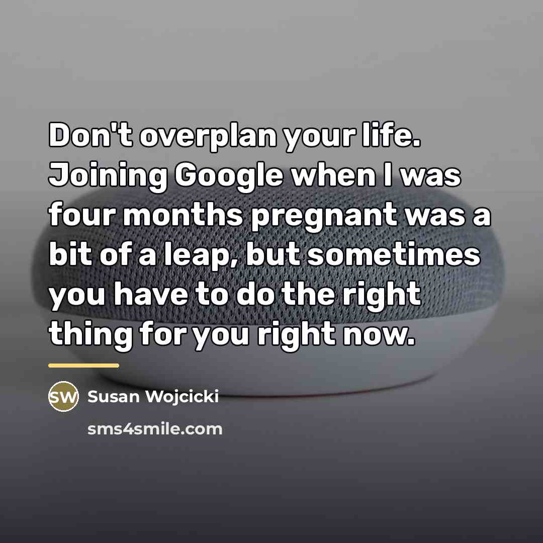 “Don't overplan your life. Joining Google when I was four…” quote by Susan Wojcicki