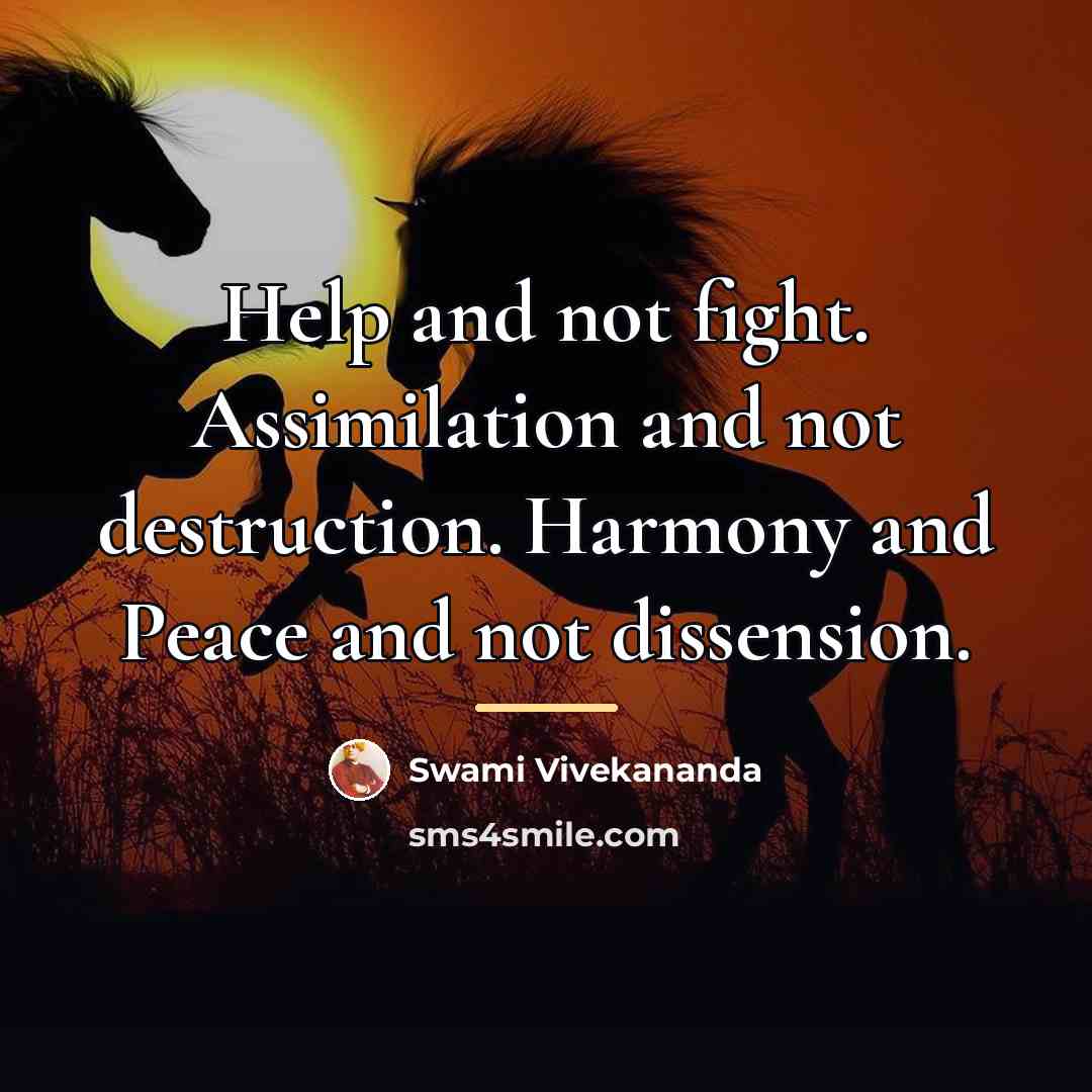 “Help and not fight. Assimilation and not destruction. Harmony and…” quote by Swami Vivekananda