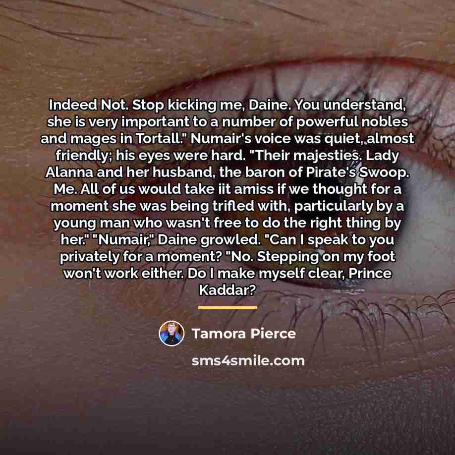 “Indeed Not. Stop kicking me, Daine. You understand, she is…” quote by Tamora Pierce