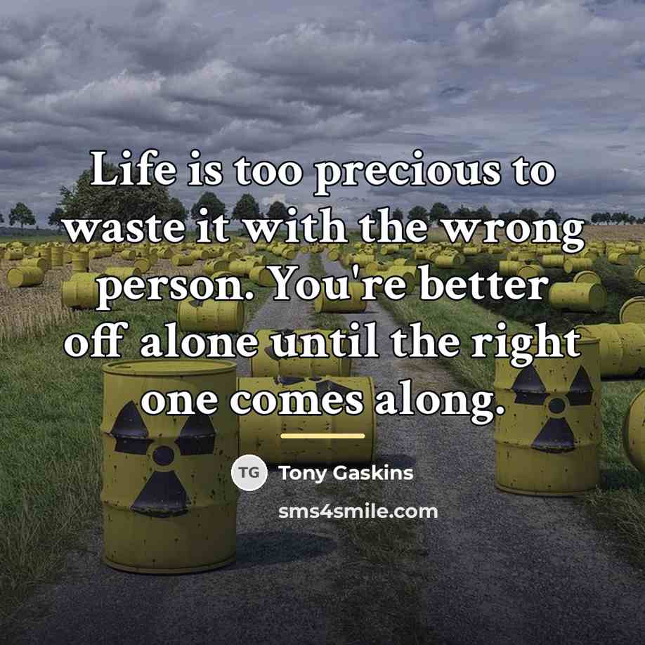 “Life is too precious to waste it with the wrong…” quote by Tony Gaskins