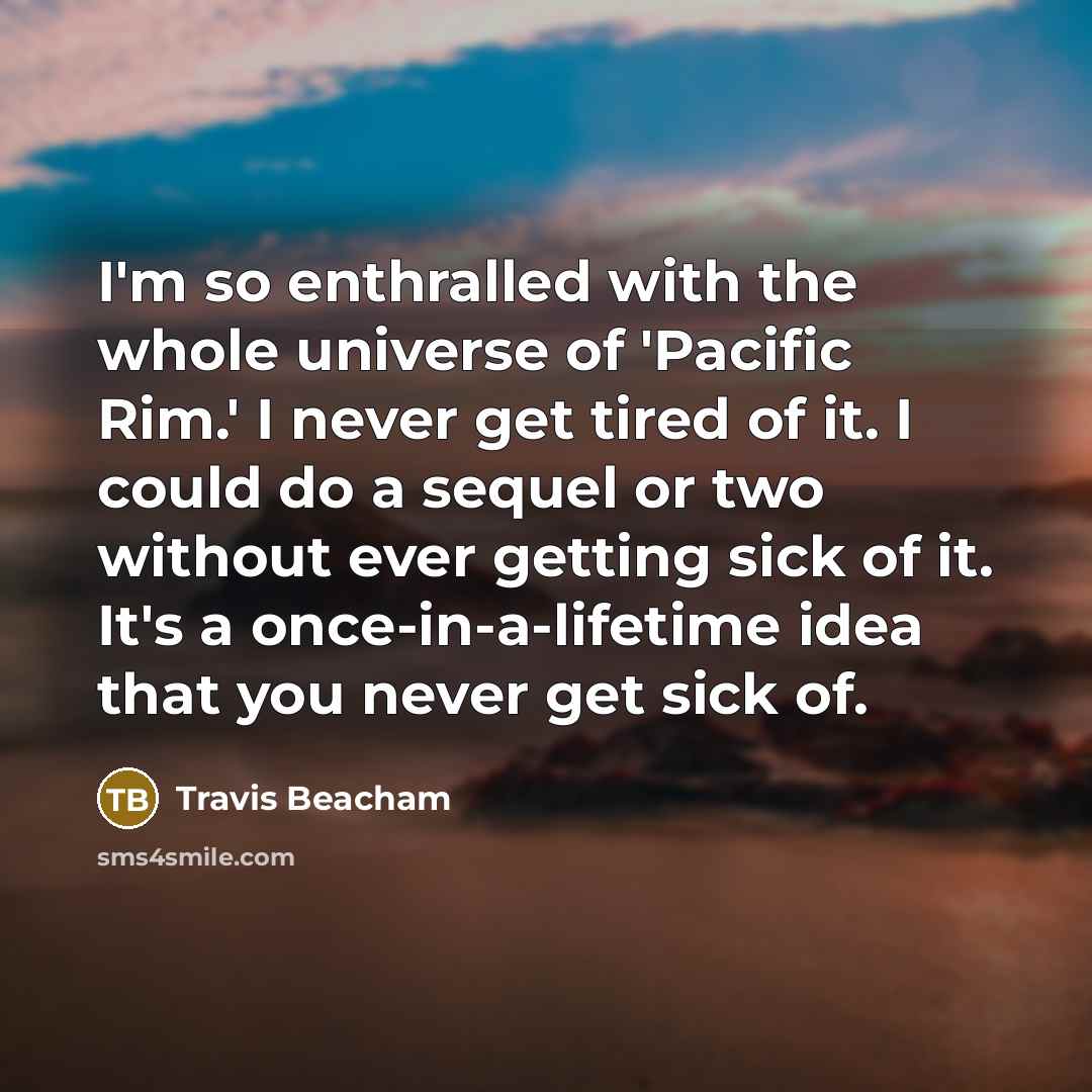 “I'm so enthralled with the whole universe of 'Pacific Rim.'…” quote by Travis Beacham